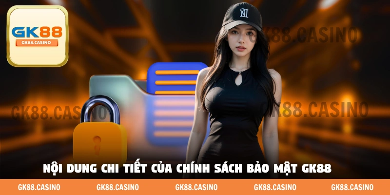 Nội dung chi tiết và mới nhất của chính sách bảo mật GK88