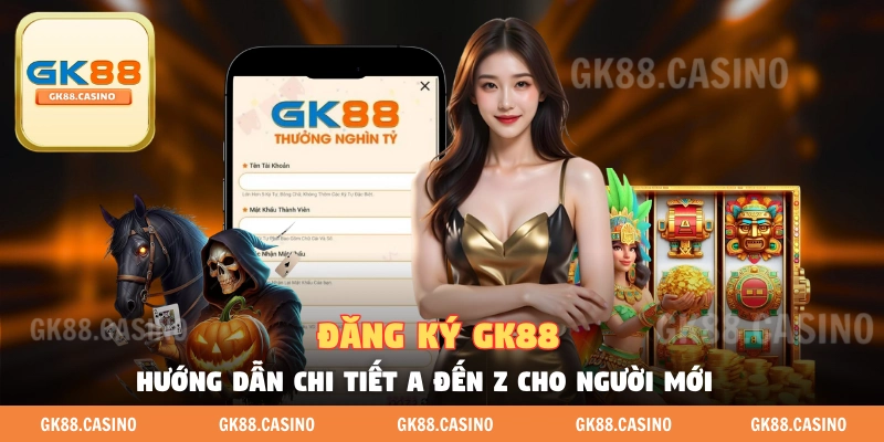 Hướng dẫn đăng ký gk88