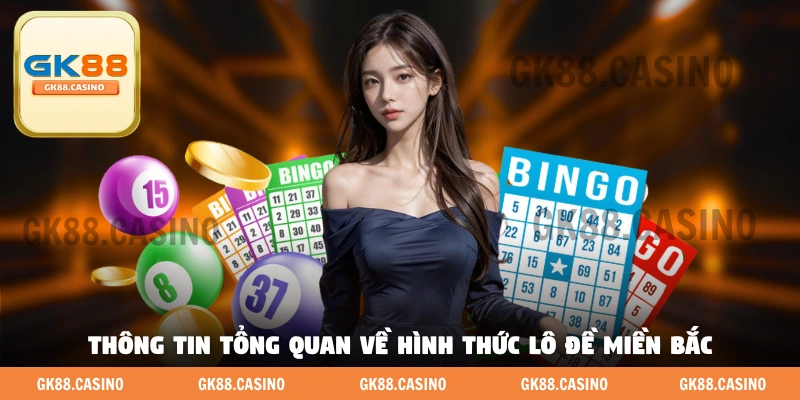 Thông tin tổng quan về hình thức lô đề miền Bắc