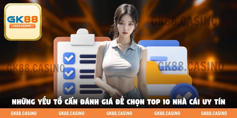 Những yếu tố cần đánh giá để chọn top 10 nhà cái uy tín