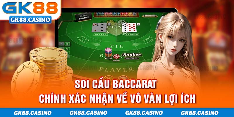 Soi cầu baccarat chính xác nhận về vô vàn lợi ích