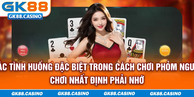Các tình huống đặc biệt trong cách chơi phỏm người chơi nhất định phải nhớ