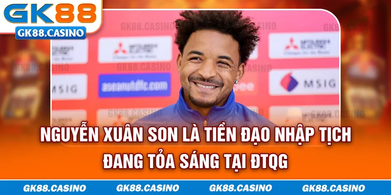 Nguyễn Xuân Son là tiền đạo nhập tịch đang tỏa sáng tại ĐTQG