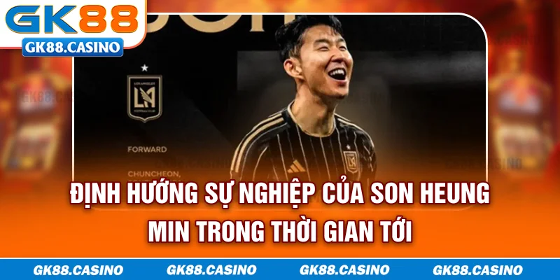 Định hướng sự nghiệp của Son Heung Min trong thời gian tới